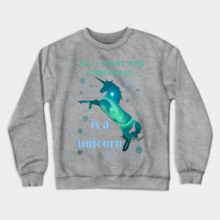 All I want for Christmas is a unicorn Crewneck Sweatshirt